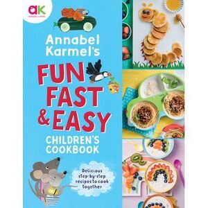Annabel Karmel's Fun, Fast and Easy Children's Cookbook -- Annabel Karmel